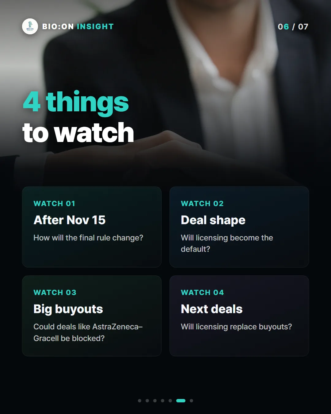 4 things
to watch
WATCH 01
After Nov 15
How will the final rule change?
WATCH 02
Deal shape
Will licensing become the default?
WATCH 03
Big buyouts
Could deals like AstraZeneca–Gracell be blocked?
WATCH 04
Next deals
Will licensing replace buyouts?
