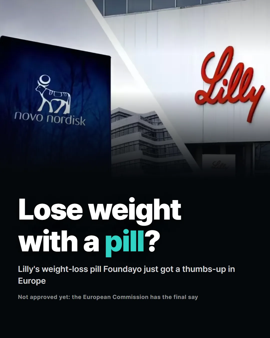 Lose weight
with a pill?
Lilly's weight-loss pill Foundayo just got a thumbs-up in Europe
Not approved yet: the European Commission has the final say